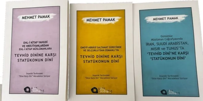 Mehmet Pamak’ın “Tevhid Dinine Karşı Statükonun Dini” başlıklı 3 kitabı yayınlandı